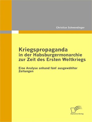 cover image of Kriegspropaganda in der Habsburgermonarchie zur Zeit des Ersten Weltkriegs